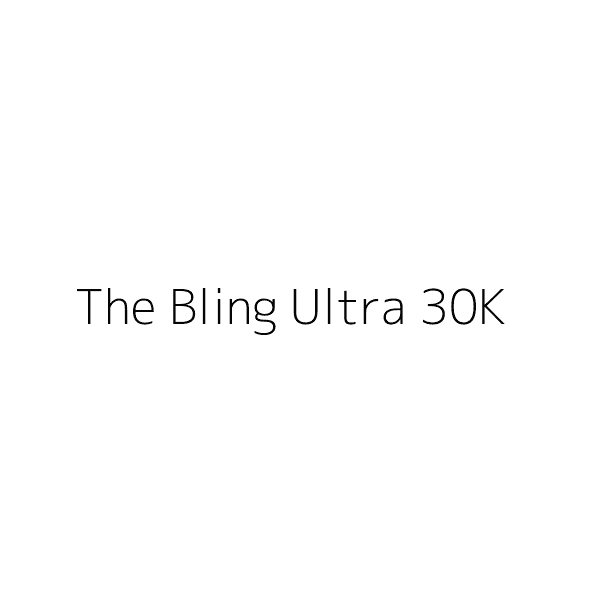 The Bling Ultra 30K