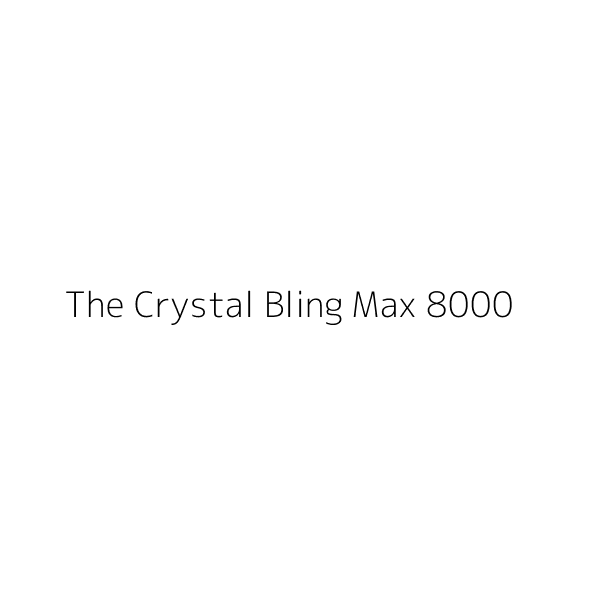 The Crystal Bling Max 8000